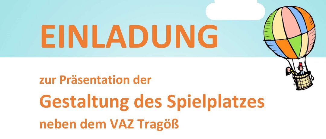 Ein Einladungsposter mit einem farbenfrohen Heißluftballon-Bild zeigt 'EINLADUNG zur Präsentation der Gestaltung des Spielplatzes neben dem VAZ Tragoß'. Es lädt Kinder und Jugendliche zur Vorstellung des Spielplatzdesigns ein. Die Veranstaltung findet am Donnerstag, den 13. November 2025, um 16:00 Uhr im Veranstaltungszentrum Tragoß statt.