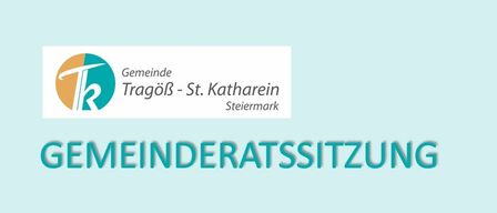 Blauer Hintergrund mit weißem Text 'Gemeinde Tragöls - St. Kathrein'. Darunter in fettem weißen Text 'Gemeinderatsitzung'.
