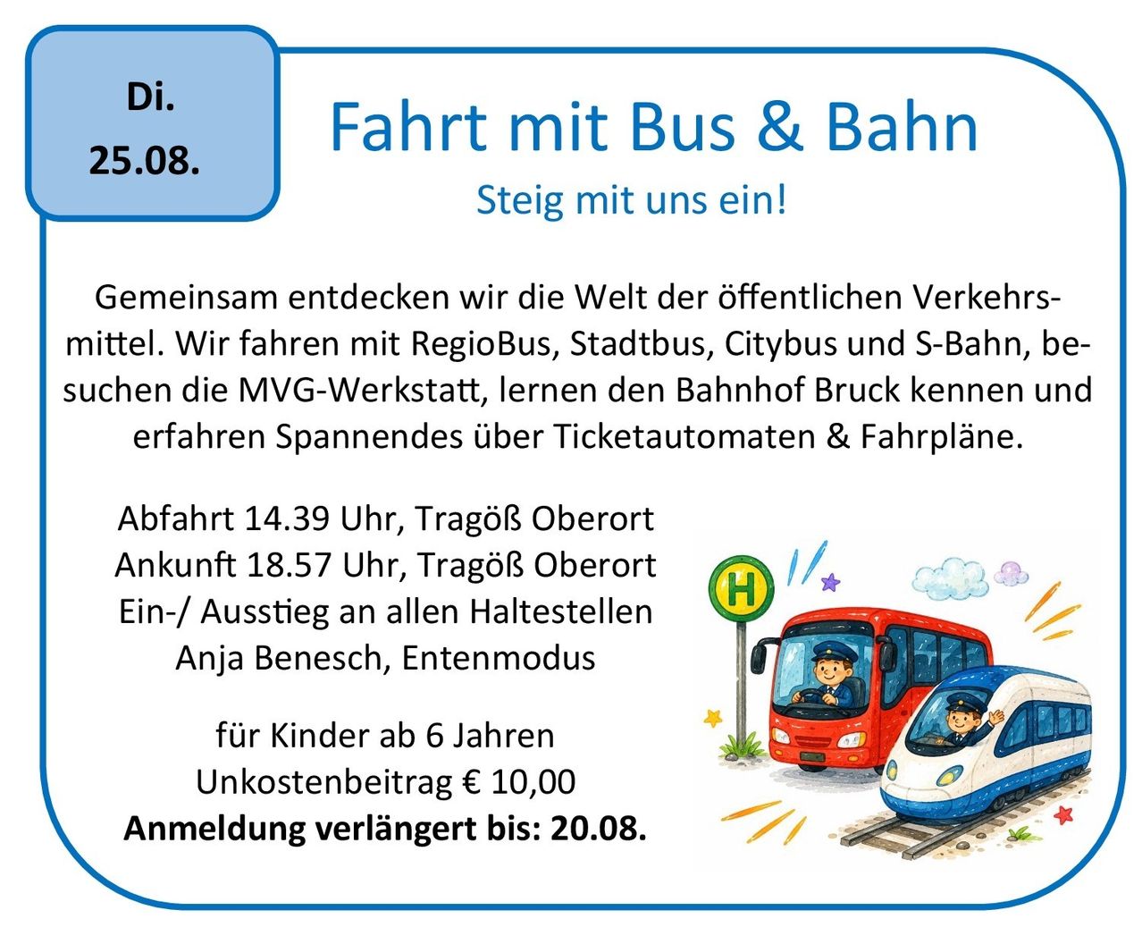 Ein Werbeplakat für eine öffentliche Verkehrstour am 25. August, mit einem Bus und Zug, geleitet von einem Schaffner und einem Kind an Bord. Die Veranstaltung beinhaltet einen Besuch in einer öffentlichen Verkehrswerkstatt, das Kennenlernen eines Bahnhofs und das Verstehen von Fahrkartenautomaten und Fahrplänen. Abfahrt um 14:39 Uhr, Ankunft um 18:57 Uhr, mit Ein- und Aussteigen an allen Haltestellen. Kosten: 10,00 €. Anmeldung bis 20.08. verlängert.
