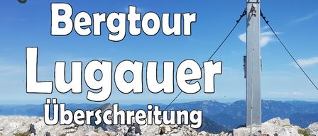 Plakat für eine Bergtour-Veranstaltung mit dem Titel 'Bergtour Lugauer Überschreitung', geplant für den 20. September 2026, Beginn um 7:30 Uhr. Die Route führt von Radmer auf den Gipfel des Lugauer Plan und dann hinunter nach Radmer über die Nordostflanke. Die Tour ist anspruchsvoll, mit einer Gesamtsteigung von 1400 Metern, einer Gesamtabfahrt von 1600 Metern und einer Distanz von 13 Kilometern. Maximale Teilnehmerzahl ist 10 Personen.