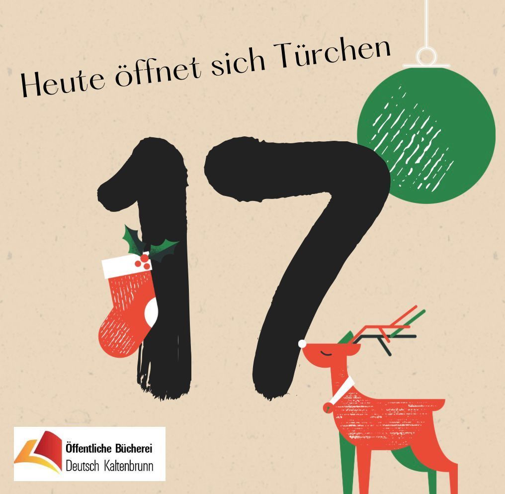 Ein Poster mit der Nummer 17, einem Weihnachtsstrumpf, einem grünen Christbaumkugel und einem Rentier. Über der Nummer steht der Text 'Heute offnet sich Turchen', was 'Heute öffnen sich Türen' bedeutet. Unten befindet sich das Logo von Offentliche Bucherei Deutsch Kaltenbrunn.