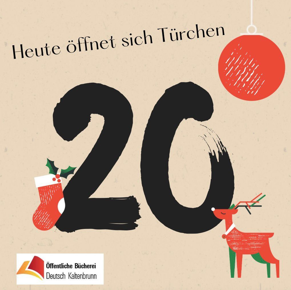 Eine Werbung mit der großen Zahl 20 und einem Rentier, einem Weihnachtsstrumpf und einem Weihnachtsball. Die Überschrift lautet 'Heute öffnen sich Türen'. Das Logo der Öffentliche Bücherei Deutsch Kaltenbrunn ist unten links.