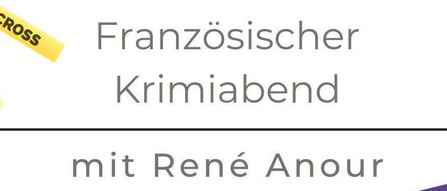 Französischer Krimiabend mit René Anour. Samstag, 28.02.2026. Beginn: 19:00. Ende: 18:30. Im Gasthaus Steirerras. Vorverkauf: Gasthaus Steirerras.
