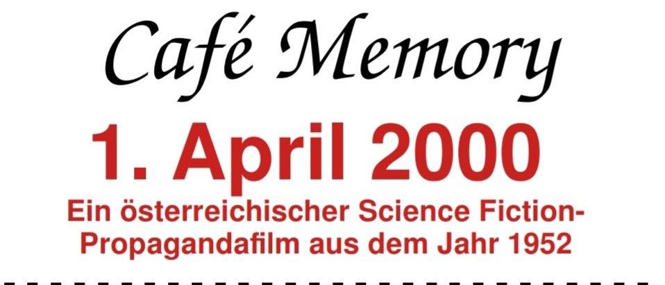 Cafe Memory, ein österreichischer Science-Fiction-Propagandafilm aus dem Jahr 1952, wird am 1. April 2000 gezeigt. Der Eintritt ist frei im Kino Freistadt am 1. Dezember 2025 um 15:00 Uhr.