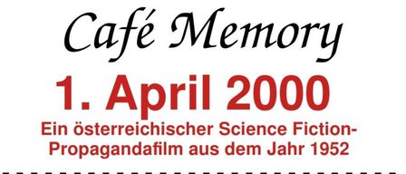 Cafe Memory, ein österreichischer Science-Fiction-Propagandafilm aus dem Jahr 1952, wird am 1. April 2000 gezeigt. Der Eintritt ist frei im Kino Freistadt am 1. Dezember 2025 um 15:00 Uhr.