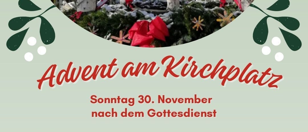 Eine Werbung für den Advent am Kirchplatz am 30. November. Aktivitäten umfassen ein Weihnachtsgebäck, Kinderpunsch und Glühwein, Würstel-Sonntag, musikalische Umrahmung und einen kleinen Adventmarkt.