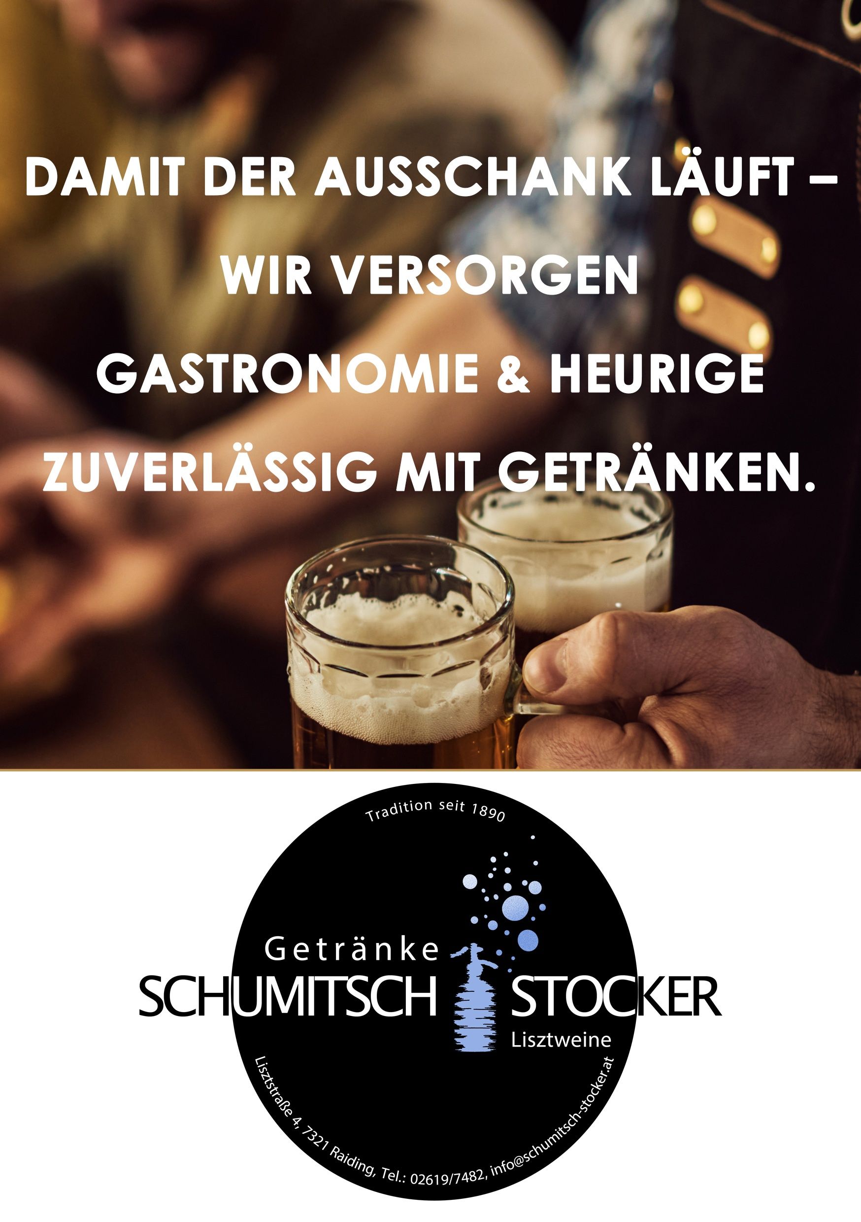 Eine Werbung für Schumitzsch Stocker zeigt zwei Hände, die Biergläser mit schaumigem Bier halten, und betont ihr Engagement für zuverlässige Getränke in Kombination mit ihrer Gastronomie und Heurigen.
