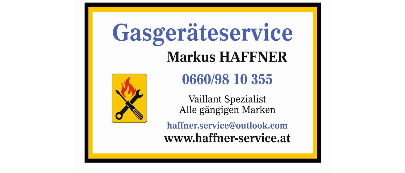Gasgeräteservice-Werbung für Markus Hafner. Kontakt: 0660/98 10 355. Vaillant-Spezialist. Services für alle Marken. E-Mail: haffner.service@outlook.com. Webseite: www.haffner-service.at.
