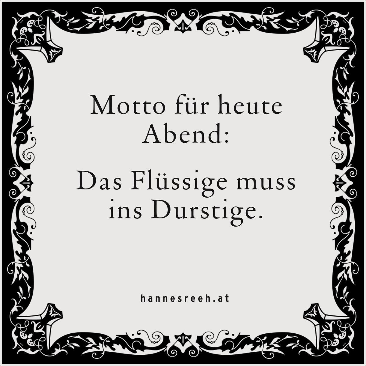 Ein dekorativer schwarz-weißer Rahmen mit verzierten Mustern zeigt ein Zitat: 'Motto für heute Abend: Das Flüssige muss ins Durstige.' Unter dem Zitat befindet sich eine Website-Adresse, 'hannesreeh.at.'
