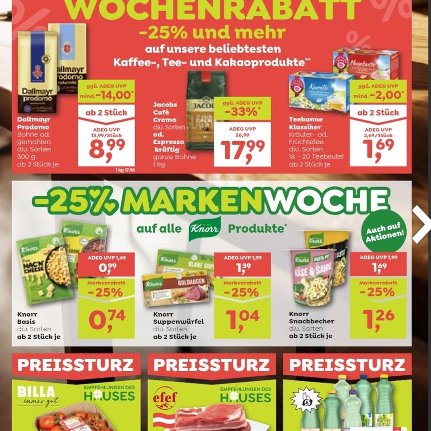Wöchenliche Rabatt: 25% und mehr auf unsere Lieblingskaffee-, Tee- und Kakaoprodukte. Dallmayr Prodomo Kaffeebohnen, 500g, 2 Stück für 8,99€. Jacobs Cafe Crema, 1kg, 17,99€. Teekanne Klassisch, 18-20 Teebeutel, 1,69€. Wöchenlicher Mark: 25% Rabatt auf alle Knorr Produkte. Knorr Mac & Cheese, 0,99€, 2 Stück für 0,74€. Knorr Spaghetti, 1,39€, 2 Stück für 1,04€. Knorr Snackbecher, 1,69€, 2 Stück für 1,26€.