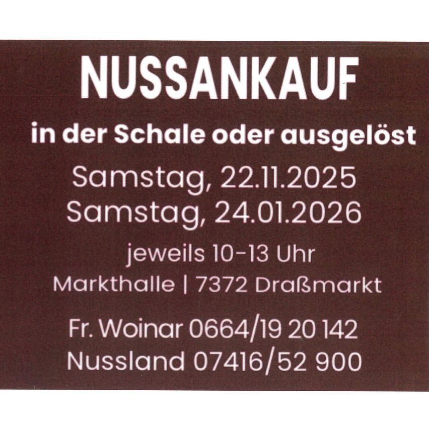 Eine Werbung für Walnussverkäufe zu bestimmten Terminen und Zeiten. Es erwähnt den Standort als Markthalle, 7372 Drafsmarkt. Es enthält Kontaktdaten für Frau Woinar und Nussland.