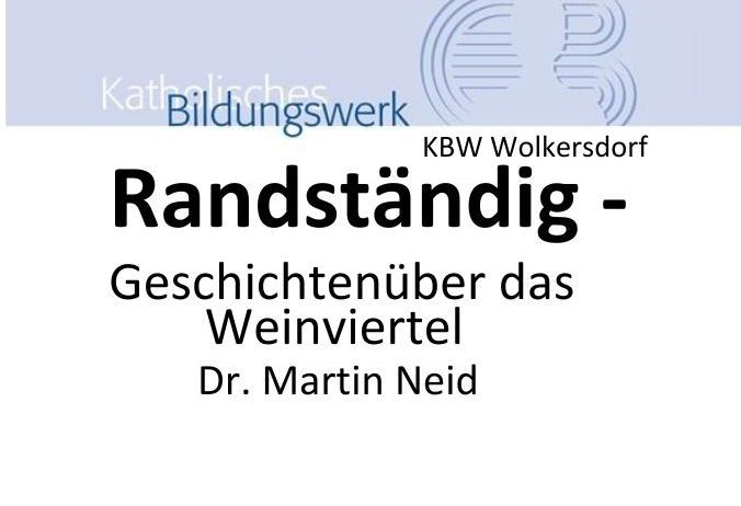 Ein Plakat von KBW Wolkersdorf mit dem Titel 'Randständig' über Geschichten des Weinviertels von Dr. Martin Neid.