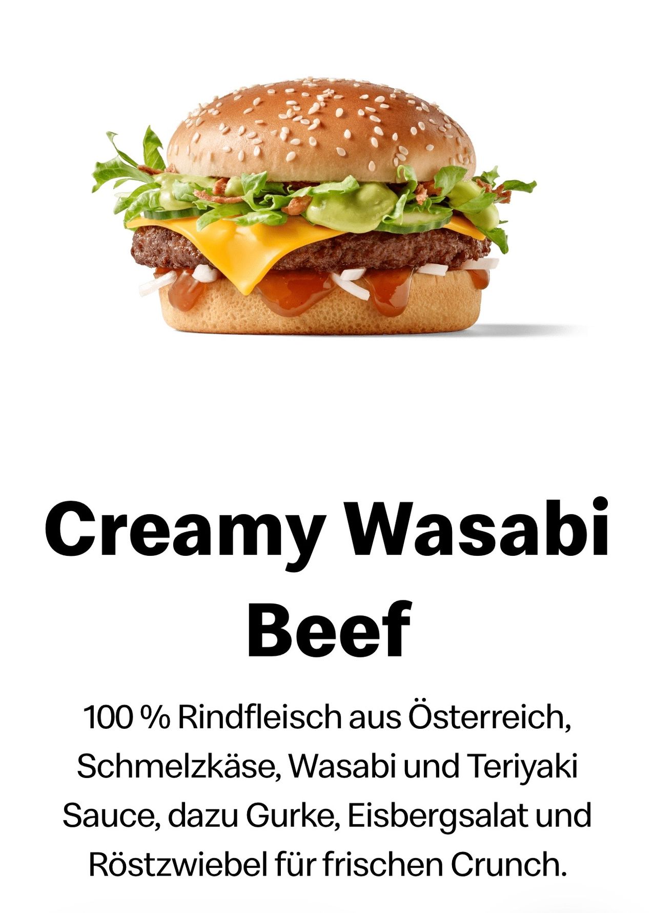 Ein Burger mit Sesambrötchen, geschmolzenem Käse, Salat, Wasabi und Teriyaki-Sauce. Er besteht zu 100% aus Rindfleisch aus Österreich.
