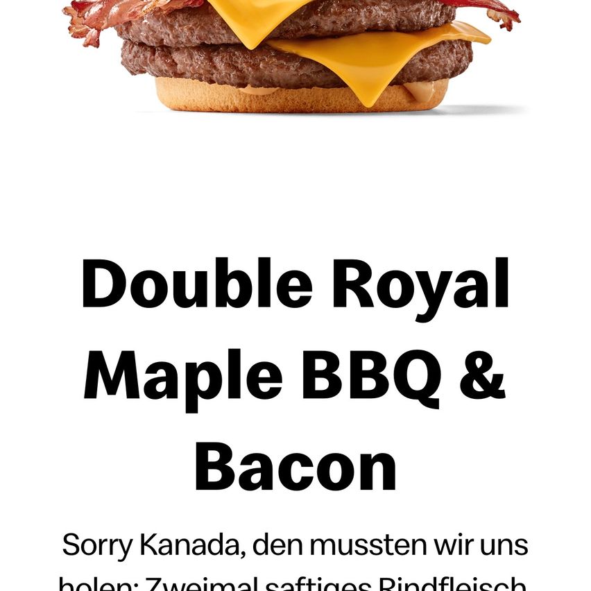Ein Bild eines Double Royal Maple BBQ & Bacon Burgers mit zwei Rindfleisch-Patties, Speck und geschmolzenem Käse. Der Text lautet: 'Entschuldigung Kanada, wir mussten leihen: Zweimal saftiges Rindfleisch'.