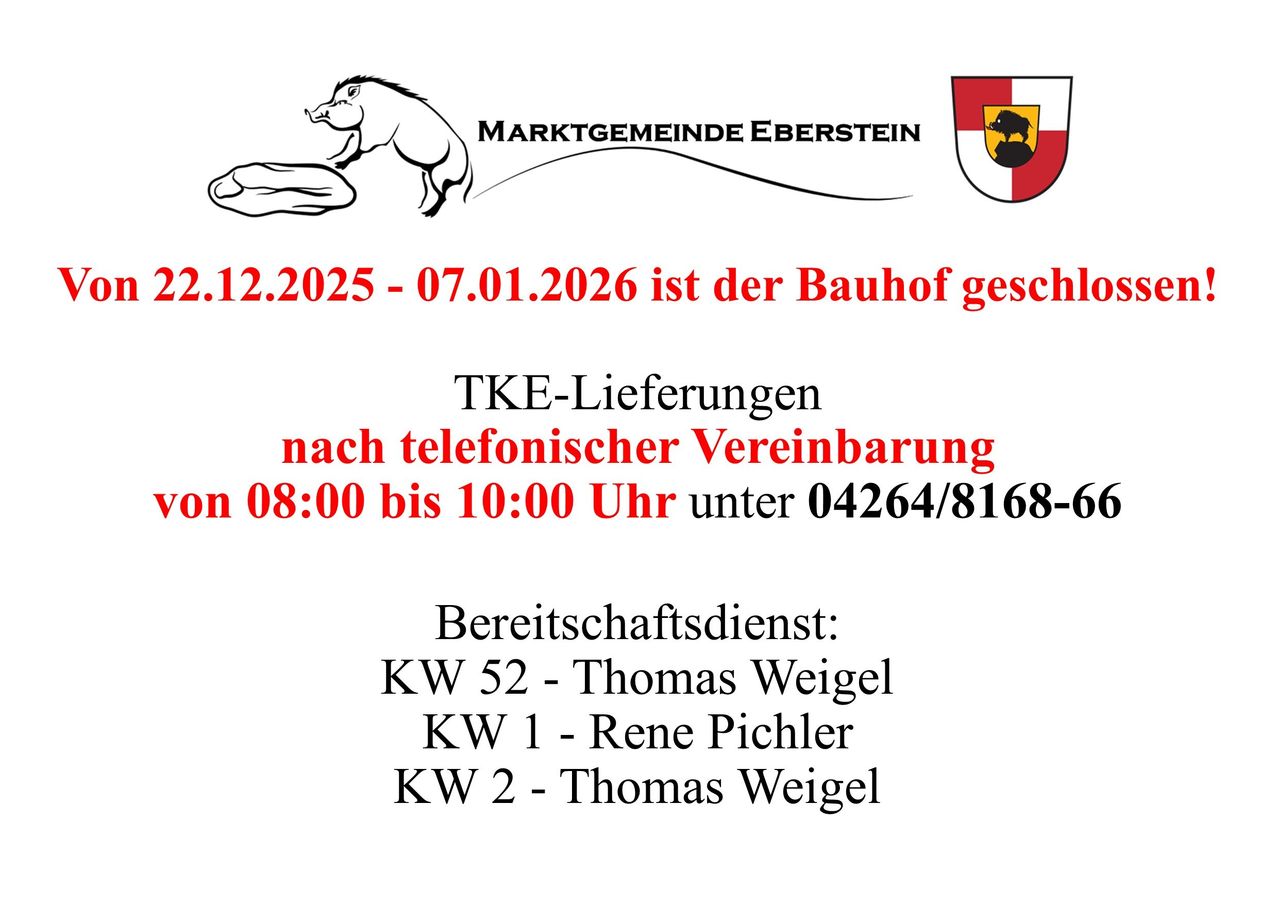 Eine Ankündigung der Gemeinde Eberstein über einen geschlossenen Bauhof vom 2.12.2025 bis 7.1.2026. TKE-Lieferungen nach telefonischer Vereinbarung. Verfügbarkeit von 08:00 bis 10:00 Uhr unter 04264/8168-6. Bereitschaftsdienst: Thomas Weigel, KW 52, Rene Pichler, KW 1, Thomas Weigel, KW 2.