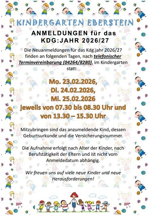 Der Kindergarten Eberstein nimmt Anmeldungen für das Kindergartenjahr 2026/27 entgegen. Anmeldungen sind nach telefonischer Terminvereinbarung (04264/8280) im Kindergarten möglich. Mitzubringen sind die Geburtsurkunde des Kindes und die Versicherungsnummer. Die Aufnahme erfolgt nach Alter der Kinder und nach beruflicher Tätigkeit der Eltern und ist nicht vom Anmeldedatum abhängig.