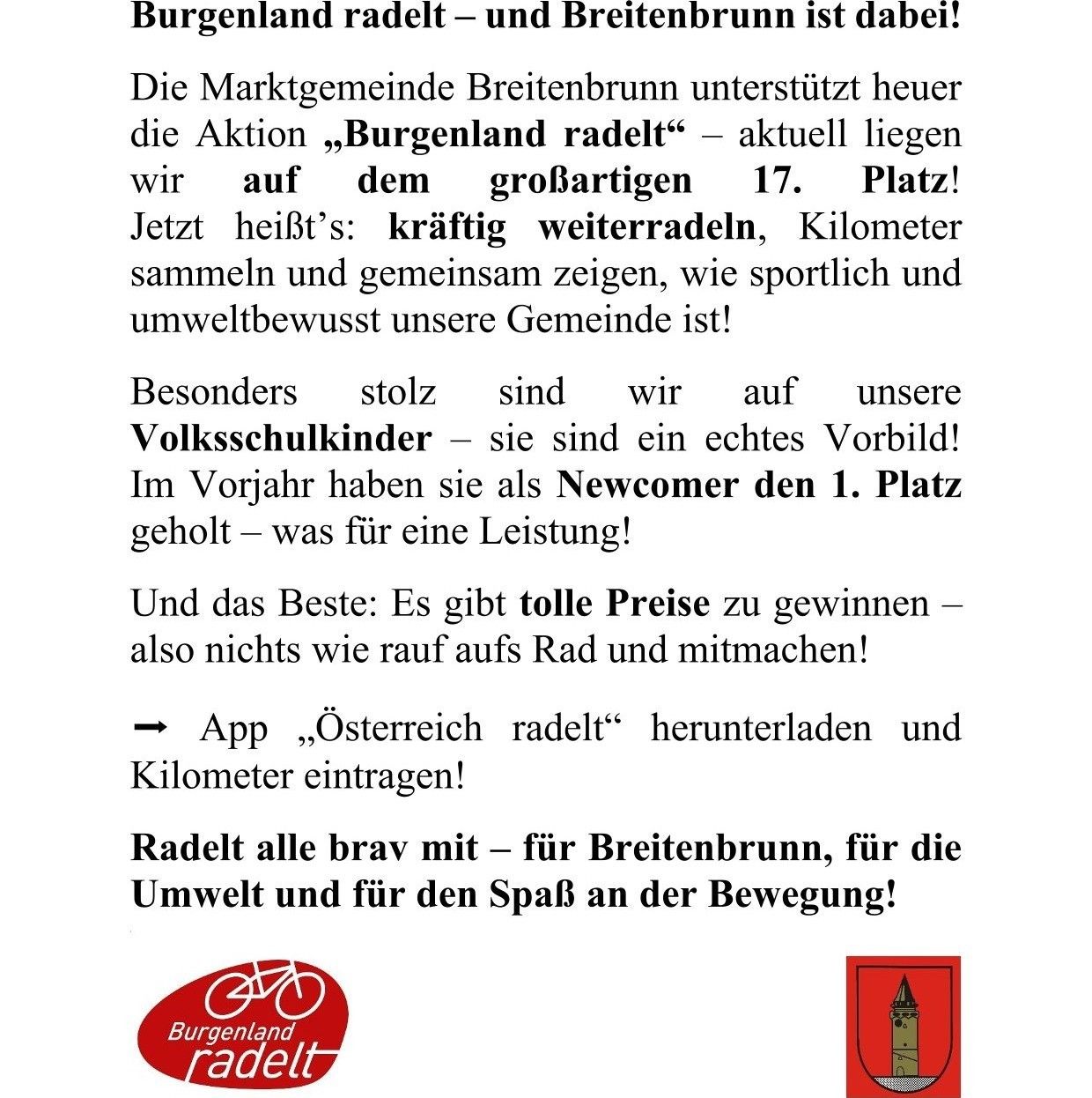 Ein Werbeplakat für eine Fahrradveranstaltung in Burgenland, Österreich. Es ermutigt die Menschen zum Radfahren, Kilometer zu sammeln und zu zeigen, wie umweltfreundlich und sportlich ihre Gemeinde ist. Es hebt die Teilnahme von Volksschulkindern hervor und erwähnt Preise für diejenigen, die am meisten radeln. Das Plakat enthält auch einen Aufruf zum Herunterladen der App 'Österreich radelt'.