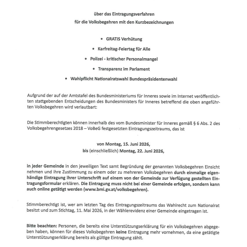 Eine Registrierungsprozedur für nationale Wähler bezüglich des Volksbegehrens wird angekündigt. Stimmrechte sind vom Bundesminister für Inneres gemäß §6 Abs. 2 des Volksbegehrensgesetzes 2018 verfügbar. Die Abstimmung kann vom Montag, 15. Juni 2026, bis Montag, 22. Juni 2026, in jeder Gemeinde erfolgen.
