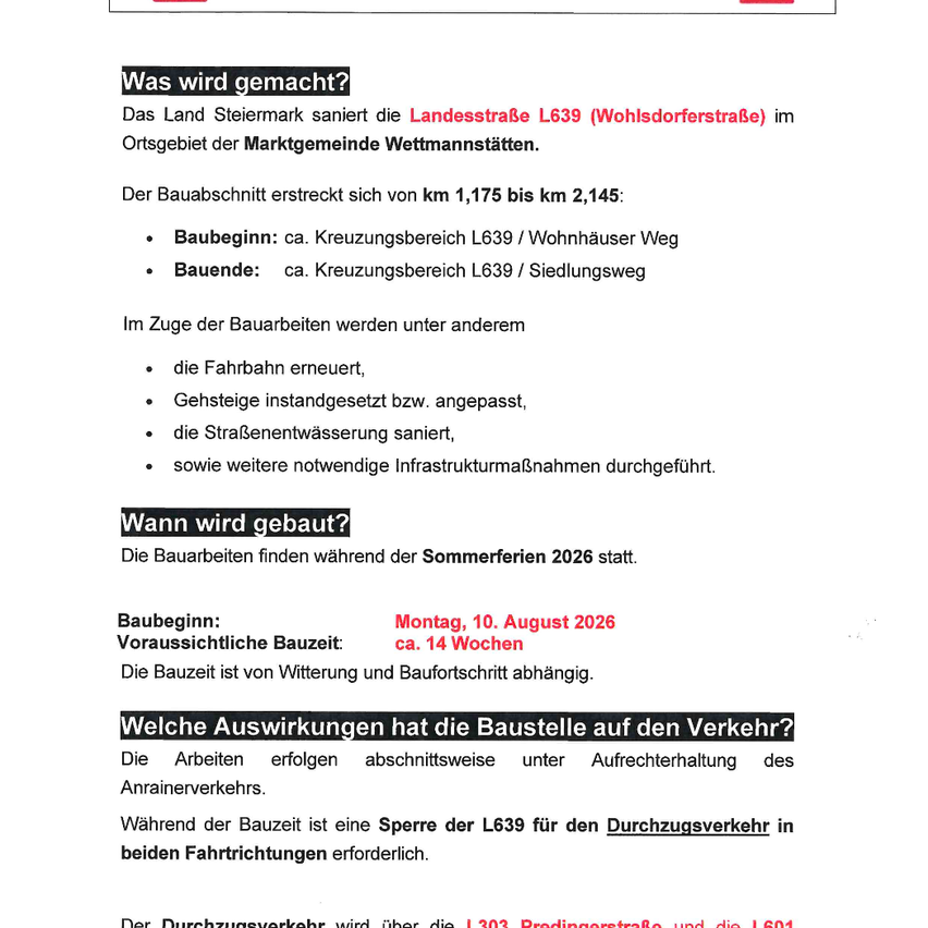 Ein Dokument beschreibt den Bau der Landesstraße L639 im Gebiet von Wettmannstätten, beginnend bei km 1,175 bis km 2,145. Der Bau umfasst Straßenerneuerung, Hangsicherung und weitere notwendige Infrastrukturmaßnahmen. Der Bau soll um den 10. August 2026 beginnen und etwa 14 Wochen dauern.