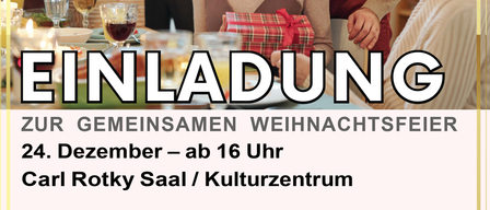 Poster mit einer Familie am Tisch, die lächelt. Einladungstext lautet 'EINLADUNG ZUR GEMEINSAMEN WEIHNACHTSFEIER 24. Dezember - ab 16 Uhr Carl Rotky Saal / Kulturzentrum.' Deutsch: 'Einladung zur gemeinsamen Weihnachtsfeier am 24. Dezember, ab 16 Uhr im Carl Rotky Saal / Kulturzentrum.'