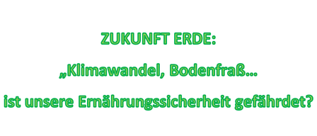 Das Bild zeigt einen fetten grünen Text, der 'ZUKUNFT ERDE: Klimawandel, Bodenfräs, Ernährungssicherheit' auf einem weißen Hintergrund liest. Es deutet auf einen Fokus auf zukünftige Erde, Klimawandel, Bodenfräs und Ernährungssicherheit hin.