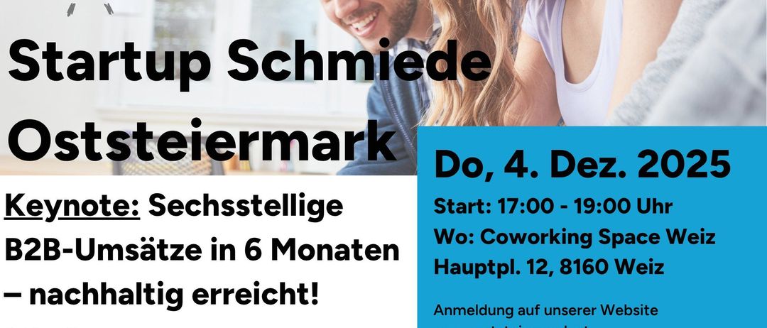 Ein Werbeplakat für die Veranstaltung Startup Schmiede Osterreich mit drei lächelnden Personen und einer Glühbirne. Die Veranstaltung findet am 4. Dezember 2025 von 17:00 bis 19:00 Uhr im Coworking Space Weiz statt. Der Keynote behandelt sechsstellige B2B-Umsätze in 6 Monaten nachhaltig. Fabian Gems, Gründer und CEO, wird sprechen.
