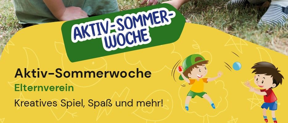 Plakat für Aktiv-Sommerwoche von Elternverein. Kreatives Spiel, Spaß und mehr. Termine: 10.08. - 14.08.2026. Zeiten: 08:00 Uhr - 13:00 Uhr oder 08:00 Uhr - 16:00 Uhr möglich. Alter: 5 bis 10 Jahre (Kinder des letzten Kindergartenjahres und Volksschulkinder), max. 25 Kinder. Kosten: 70 Euro für die ganze Woche.