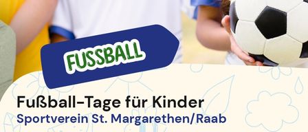 Fußballtage für Kinder beim Sportverein in St. Margarethen/Raab. Abwechslungsreiche Trainingseinheiten, Betreuung, Ausrüstung, Urkunde, Medaille, Eltern-Kind-Match und Abschlussfeier.