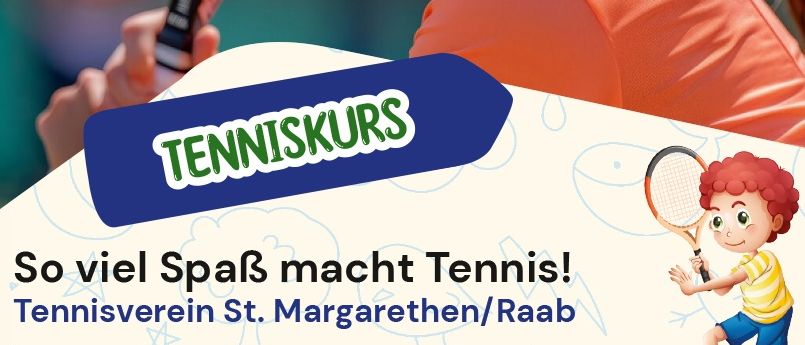 Ein Plakat bewirbt einen Tenniskurs für Kinder auf dem Tennisplatz St. Margarethen/Raab. Termine: 13.07-15.07.2026, 20.07-22.07.2026, 12.08, 19.08. Alter: 6-14 Jahre.