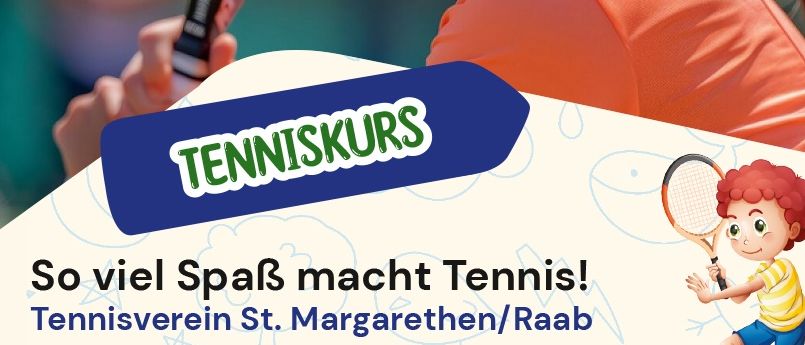 Werbeplakat für Tenniskurse mit einem jungen Mädchen, das einen Tennisschläger hält. Tennisverein St. Margarethen/Raab. Lerne oder verbessere es mit uns! Termine: 13.07. - 15.07.2026, 20.07. - 22.07.2026, 12.08. + 19.08. (in Kooperation mit Elternverein). Alter: zwischen 6 und 14 Jahren.