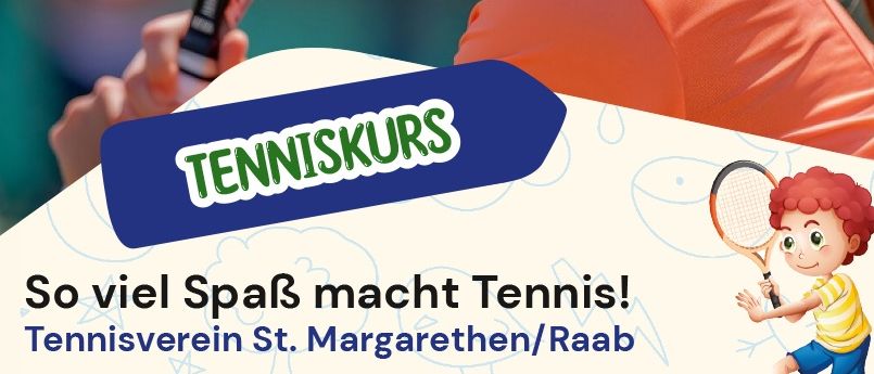 Ein Plakat für einen Tenniskurs für Kinder, das ein Mädchen mit einem Tennisschläger und einen Jungen beim Tennisspielen zeigt. Der Kurs wird vom Tennisverein St. Margarethen/Raab angeboten. Termine und Zeiten sind aufgeführt, sowie das Alter der Teilnehmer.