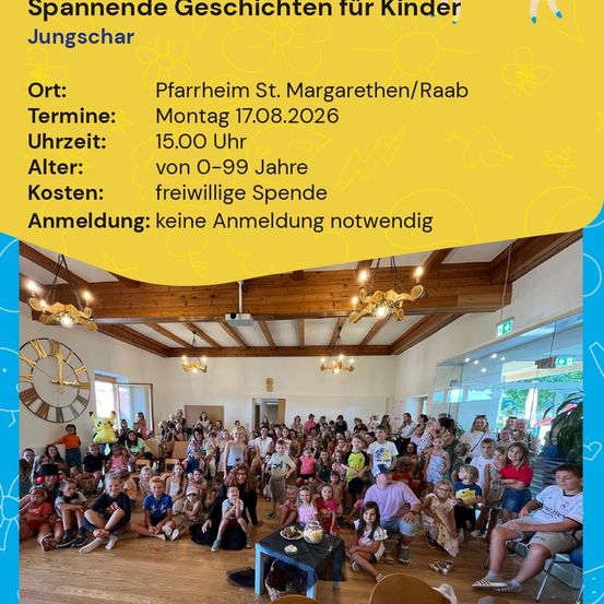 Eine Veranstaltung fur Kinder mit dem Titel Spannende Geschichten fur Kinder Jungschar. Es findet am 17.08.2026 um 15:00 Uhr in Pfarrheim St. Margarethen/Raab statt. Das Alter ist 0-99 Jahre. Keine Anmeldung erforderlich.