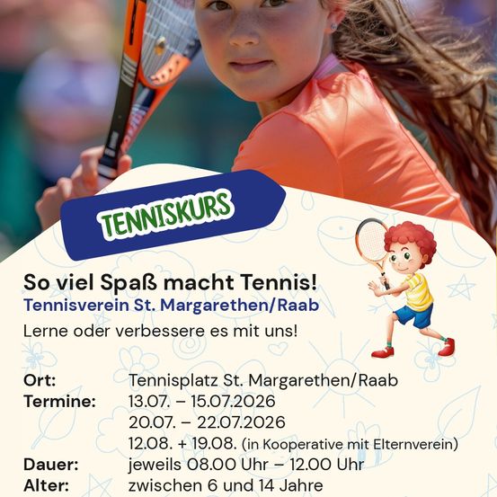 Flyer für Tenniscamp mit einem Mädchen, das einen Tennisschläger hält, einem Jungen, der Tennis spielt, und den Worten 'Tenniskurs' in der Mitte. Der Kurs ist auf dem Tennisplatz St. Margarethen/Raab. Termine: 13-15, 20-22 Juli, 12-19 August. Alter: 6-14 Jahre.