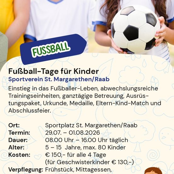 Flyer für Kinder-Fußballtage. Sportverein St. Margarethen/Raab. Einstieg in das Fußballer-Leben, abwechslungsreiche Trainingseinheiten, ganztägige Betreuung, Ausrüstungspaket, Urkunde, Medaille, Eltern-Kind-Match und Abschlussfeier.