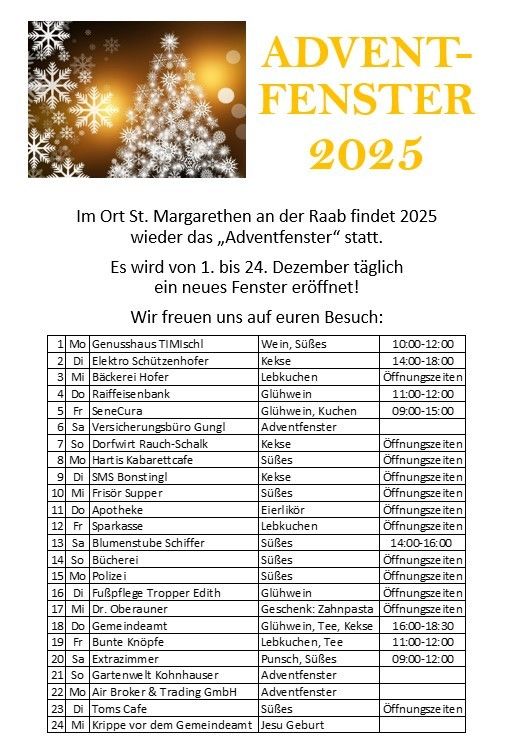 Das Adventfenster-Event 2025 findet in St. Margarethen an der Raab statt. Täglich vom 1. bis 24. Dezember öffnet ein neues Fenster. Das Event umfasst verschiedene Geschäfte und Dienstleistungen mit spezifischen Öffnungszeiten.