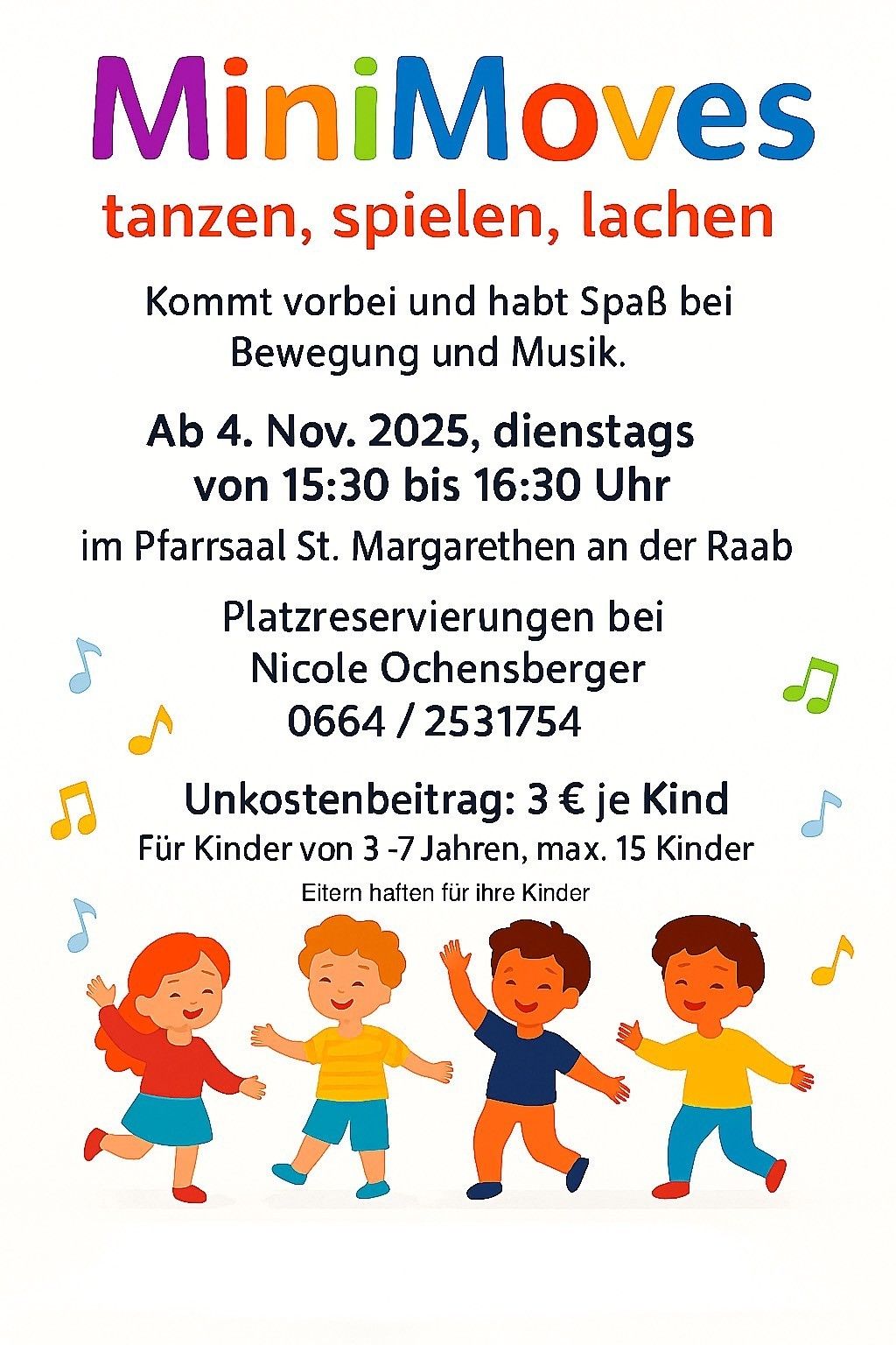 Ein Plakat mit einem fröhlichen Bild von tanzenden und lächelnden Kindern. Es bewirbt eine Musik- und Bewegungsveranstaltung für Kinder im Alter von 3-7 Jahren, die dienstags von 15:30 bis 16:30 Uhr im Pfarrsaal St. Margarethen an der Raab stattfindet. Kontaktieren Sie Nicole Ochsenherger für Reservierungen.
