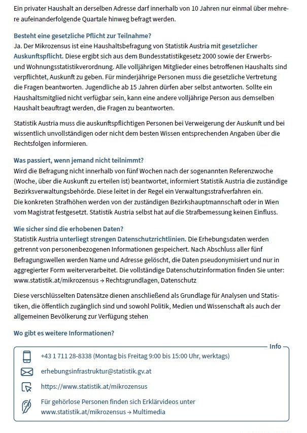 Besteht eine gesetzliche Pflicht zur Teilnahme? Ja. Der Mikrozensus ist eine Haushaltsbefragung von Statistik Austria mit gesetzlicher Auskunftspflicht. Diese ergibt sich aus dem Bundesstatistikgesetz 2000 sowie der Erwerbs- und Wohnungsstatistikverordnung.