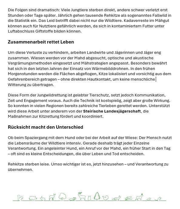 Die Folgen sind dramatisch: Viele Jungtiere sterben direkt, andere schwer verletzt erst Stunden oder Tage später. Jährlich gehen tausende Rehkitze als sogenanntes Fallwild in die Statistik ein. Das Leid betrifft dabei nicht nur die Wildtiere. Kadaverreste im Mahdgut können auch für Nutztiere gefährlich werden, da sie sich in kontaminiertem Futter unter Luftabschluss Giftstoffe bilden können.