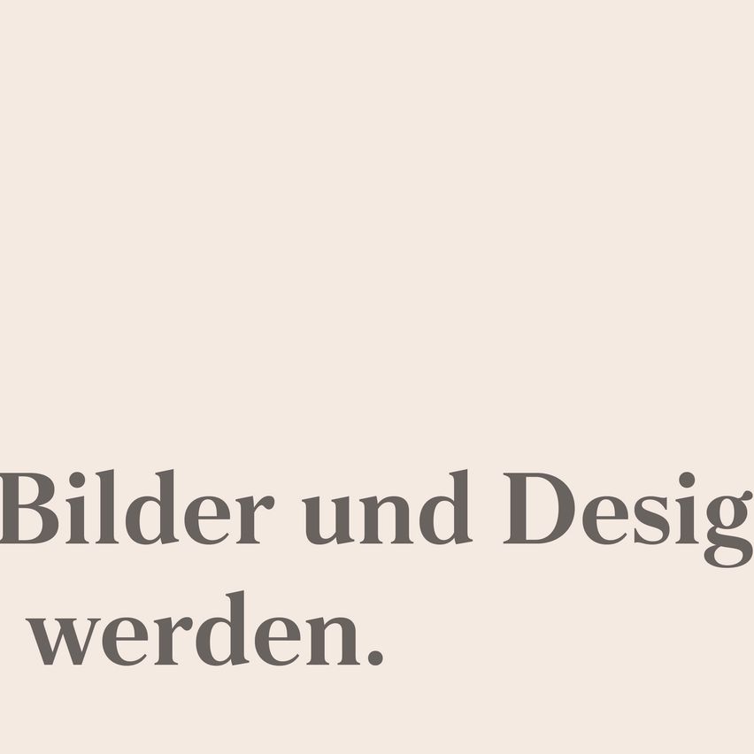 The image displays the phrase 'Bilder und Design werden.' in German. The text is in black font on a beige background. The phrase translates to 'Images and design will be.' It suggests that images and design will be a focus or subject in a certain context.