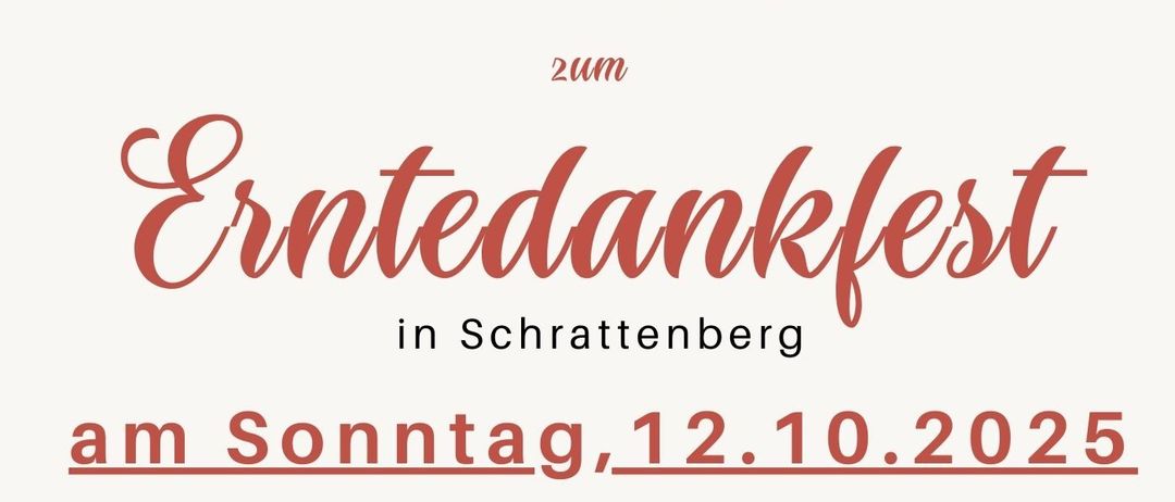 Einladung zum Erntedankfest in Schrattenburg am Sonntag, 12.10.2025. Treffpunkt aller Vereine und Institutionen um 8:45 Uhr vor der Volksschule, Einzug in die Pfarrkirche um 8:55 Uhr, anschließend die Erntedankmesse um 9:00 Uhr.