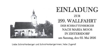 Samstag, 02. Mai 2026 wollen wir, so wie in jedem Jahr, das Versprechen unserer Eltern und GroBeltern, die FulBwalfahrt nach Maria Moos in Zistersdorf einlosen. Es wurde uns sehr freuen, wenn auch Sie sich heute wieder unserer Pilgergruppe anschlieBen würden, um mit uns gemeinsam diese Wallfahrt zu verrichten.