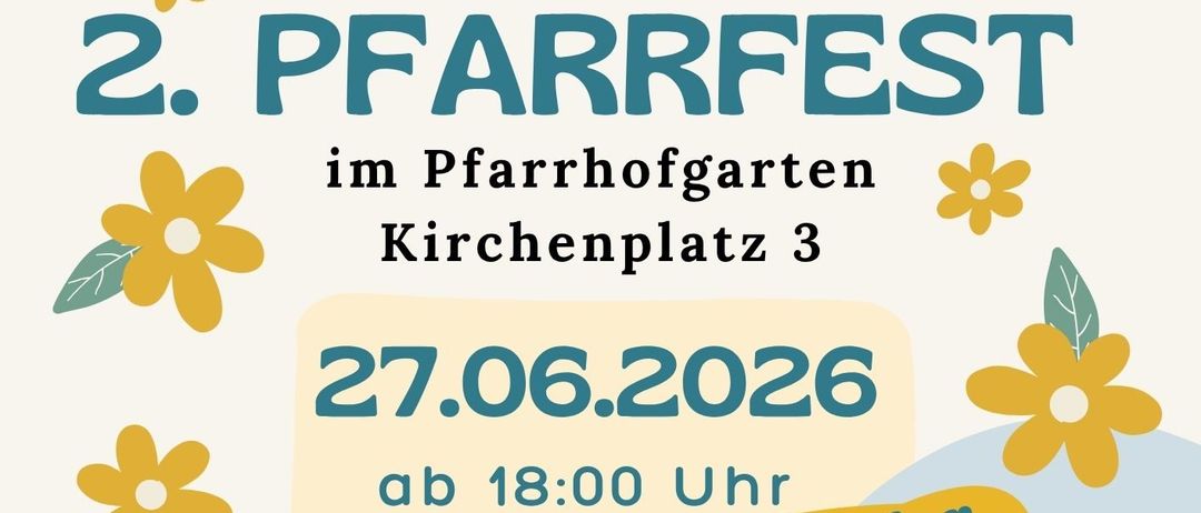 2. Pfarrfest im Pfarrhofgarten, Kirchenplatz 3, am 27.06.2026 ab 18:00 Uhr. Genießen Sie Ortsmusik, Grillspezialitäten, Wein-Bier-Schnapps, Bowle, Kaffee und Kuchen.