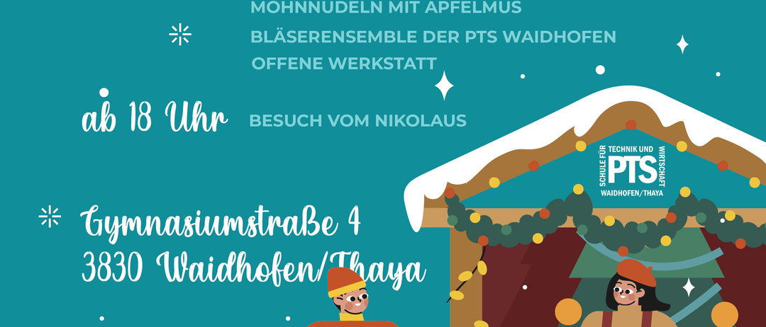 Plakat für die Schule für Technik und Wirtschaft mit einer Weihnachtsmarktszene. Veranstaltungsdatum: 4. Dezember 2025. Ab 17 Uhr: Punsch- und Glühweinstand, Pizzas aus dem PTS-Pizzaofen, Mondkuchen mit Apfel und Zimt, und ein Laserensemble der PTS Waidhofen. Offene Werkstatt. Ab 18 Uhr: Besuch vom Nikolaus. Ort: Gymnasiumstrasse 4, 3830 Waidhofen/Thaya. Social-Media-Icons unten.