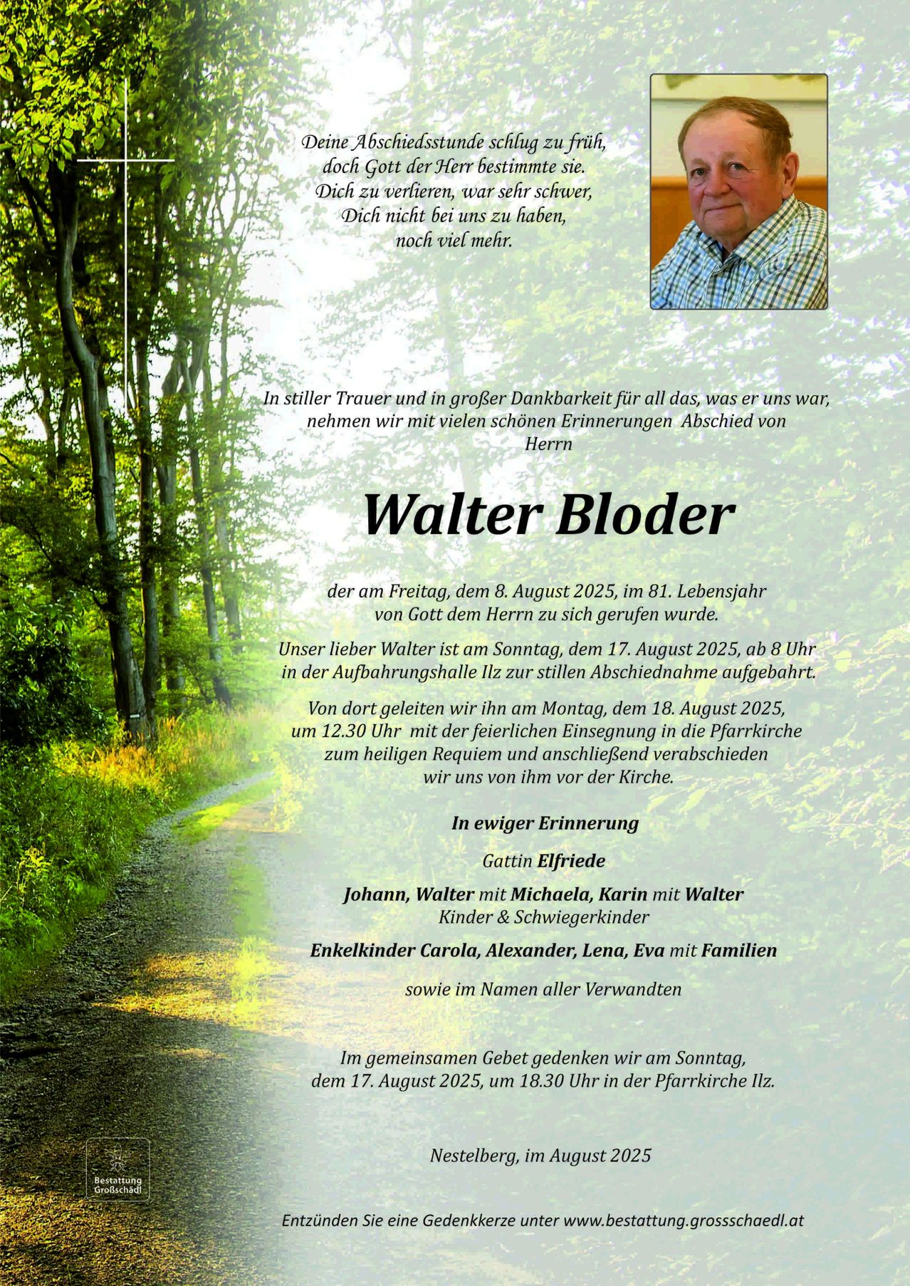 Ein Traueranzeige für Walter Bloder, der am 8. August 2025 im Alter von 81 Jahren verstarb. Er wurde am 17. August 2025 beigesetzt, und seine Beerdigung fand am 18. August 2025 statt. Familie und Freunde erinnern sich an ihn.