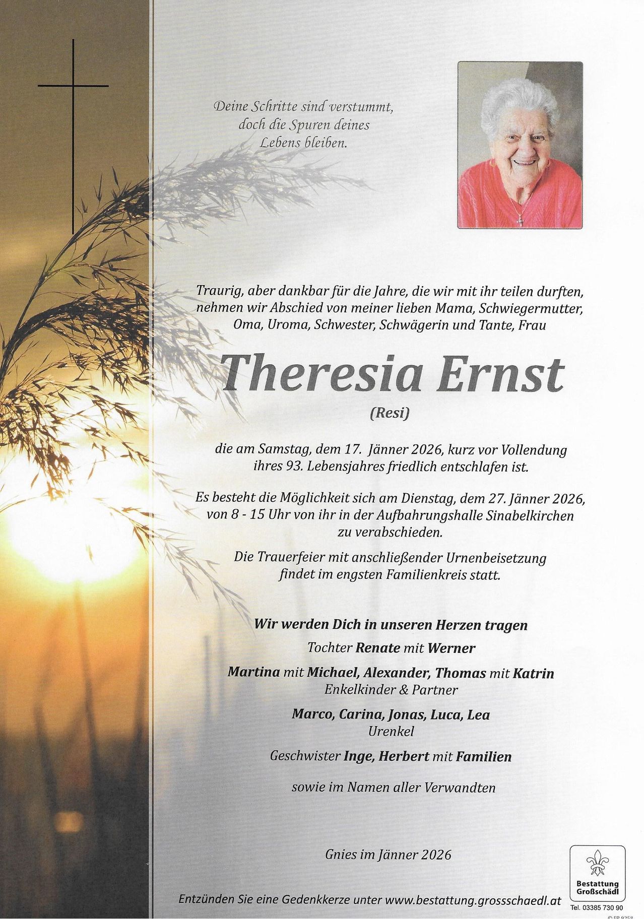 Traueranzeige für Theresia Ernst, die friedlich im Alter von 93 Jahren verstarb. Die Aufbahrung findet am 27. Januar 2026 von 8 bis 15 Uhr in der Sinabelkirchener Pfarrkirche statt. Die Beerdigung erfolgt im engsten Familienkreis. Zur Familie gehören Kinder und Enkelkinder.