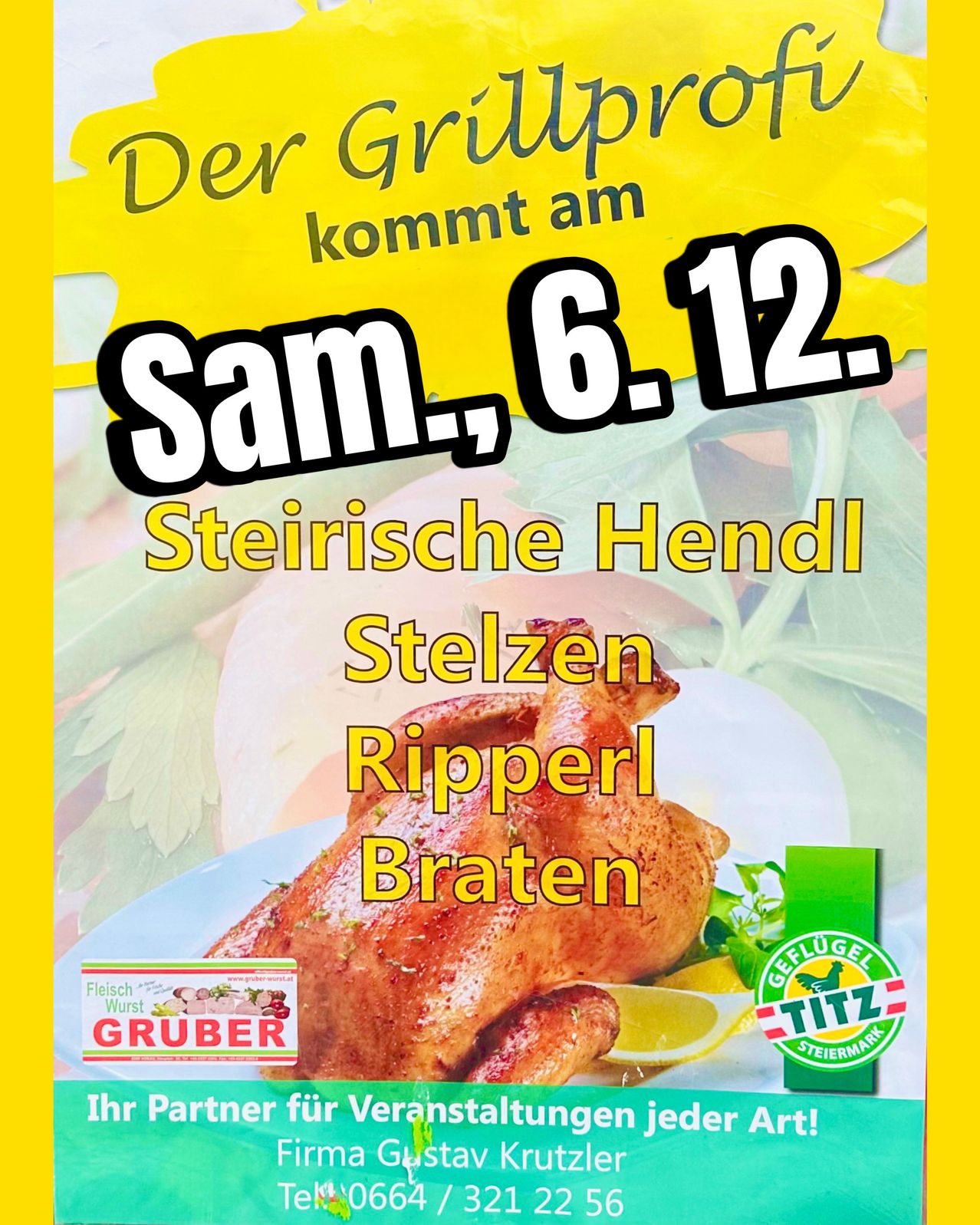 Ein gelbes Plakat bewirbt ein steirisches Huhn mit Stelzen Ripperl Braten. Das Plakat zeigt ein gebratenes Huhn mit einer Zitronenscheibe und Petersilie auf einem Teller. Es ist für Samstag, den 6. Dezember geplant.