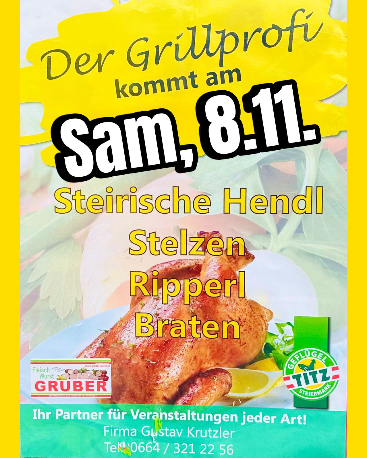 Ein Werbeplakat für ein Restaurant zeigt ein gebratenes Huhn auf einem Teller, begleitet von einer Zitrone und Kräutern. Der Text lautet 'Der Grupper kommt am Sam, 8.11'. Unter dem Huhn befindet sich ein Logo mit dem Text 'GEFLUGEL TIITZ STEIERMARK'. Auf der linken Seite ist ein Logo für 'Fleisch Wurst GRUBER'.