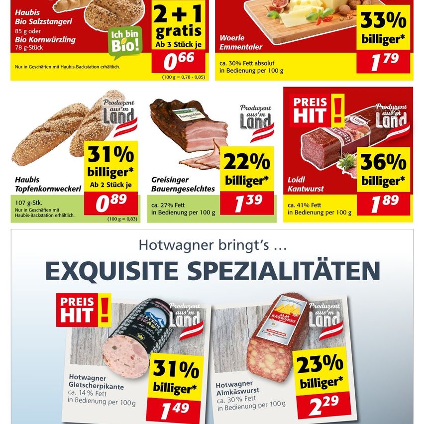 Die Werbung zeigt verschiedene Produkte mit Rabatten. Bio Salzstangers sind 33% günstiger mit einer Aktion von 2+1 kostenlos. Topfenkornwekerl bietet einen 31%igen Rabatt bei einem Kauf von zwei Stück. Greiner Bauerngeselchtes bietet einen 22%igen Rabatt. Loidl Kantwurst bietet einen 36%igen Rabatt. Almkaswurst ist 23% günstiger. Hotwagner Almkaswurst ist 31% günstiger. Hotwagner Almkaswurst hat 30% Fett und ist 23% günstiger.