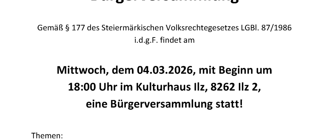 Eine Einladung zur Bürgerversammlung am 04.03.2026, Beginn um 18:00 Uhr im Kulturhaus Ilz, 8262 Ilz 2, behandelt Themen wie den Jahresrückblick 2025 und allgemeine Informationen. Der Bürgermeister freut sich auf Ihren Besuch!