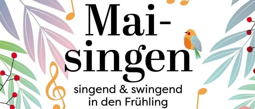 Plakat für die 'Mai-singen'-Veranstaltung mit Musiknoten und Blumen. Datum: Freitag, 22. Mai. Zeit: 18:00 Uhr. Ort: Kulturhaus Illz. Teilnehmer: Kindergarten Nestelbach, Chiara Wagner (Steirische Harmonika) und andere.